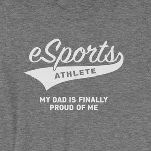 eSports Athlete, My Dad is Finally Proud of Me - Funny Gamer shirt - Gift for geek nerd gaming hermit antisocial Short-Sleeve Unisex T-Shirt