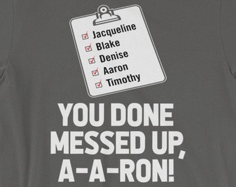 You done messed up, A-A-Ron! Shirt - Funny Key & Peele substitute teacher sketch - Awesome gift for Aaron - Short-Sleeve Unisex T-Shirt