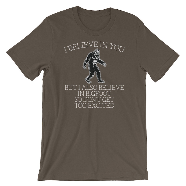 Bigfoot shirt I believe in you but I also believe in Bigfoot so don't get too excited Awesome sasquatch gift Short-Sleeve Unisex T-Shirt image 8