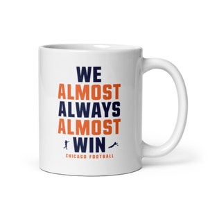 We Almost Always Almost Win - Chicago Bears - White glossy mug