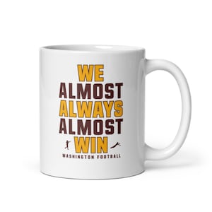 We Almost Always Almost Win - Washington Commanders - White glossy mug