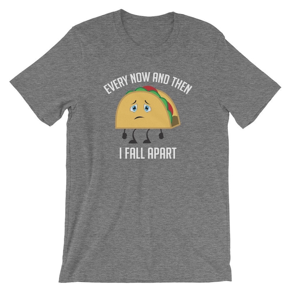 Every Now And Then I Fall Apart Taco Shirt Cinco De Mayo Tee Every Now And Then I Fall Apart Taco Shirt Cinco De Mayo Tee