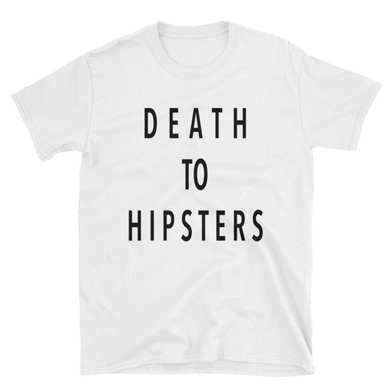 Death To Hipsters T-Shirt Death To Hipsters T-Shirt