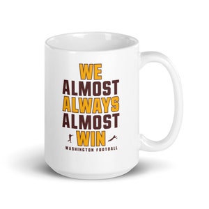 We Almost Always Almost Win - Washington Commanders - White glossy mug