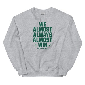 We Almost Always Almost Win™ Sweatshirt – Funny New York Jets Fan Football Gift