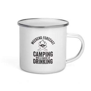 Weekend Forecast: Camping with a Chance of Drinking - Funny Enamel Mug