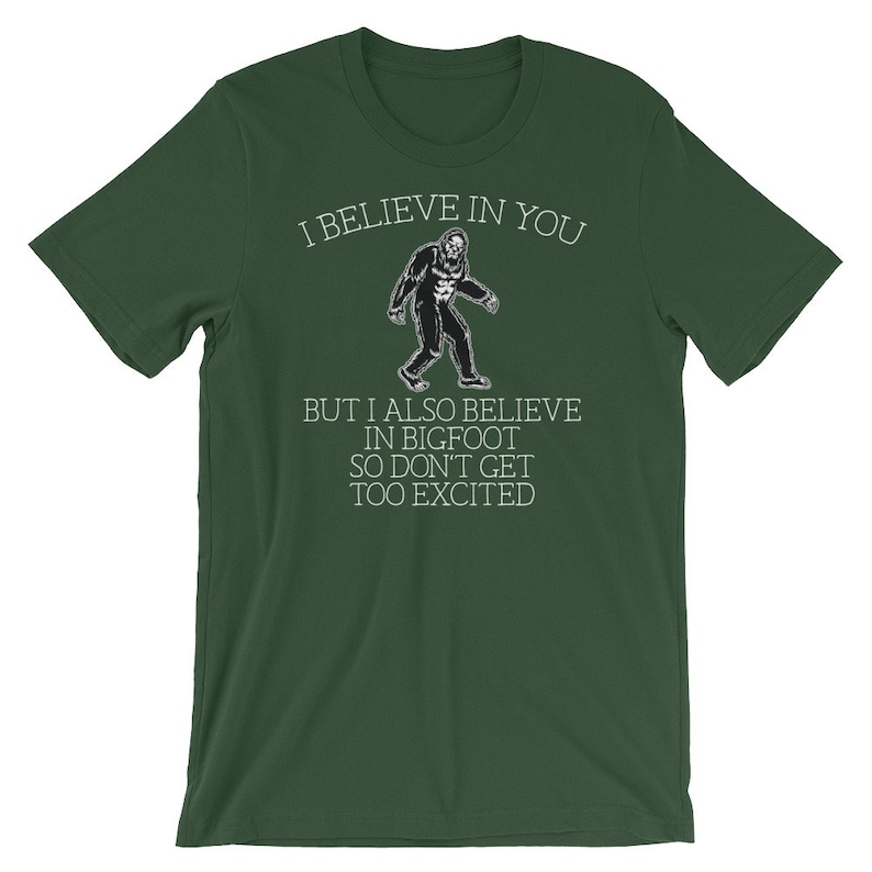 Bigfoot shirt I believe in you but I also believe in Bigfoot so don't get too excited Awesome sasquatch gift Short-Sleeve Unisex T-Shirt image 7