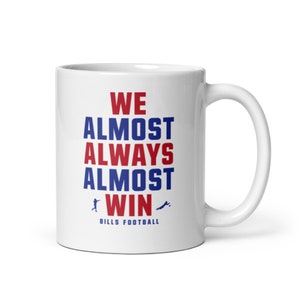 We Almost Always Almost Win™ Mug – Funny Buffalo Bills Fan Gift for Coffee Lovers