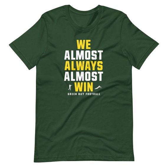 We Almost Always Almost Win Funny Green Bay Packers Football - Etsy We Almost Always Almost Win Funny Green Bay Packers Football - Etsy