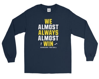 We almost always almost win shirt - Funny Los Angeles Chargers football tee - Gift for suffering Charger fan - Men’s Long Sleeve Shirt