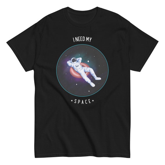 I Need My Space T-Shirt - Awesome Galaxy Space I Need My Space T-Shirt - Awesome Galaxy Space