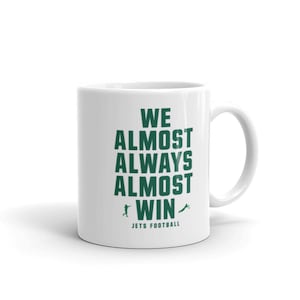 We Almost Always Almost Win - New York Jets - White glossy mug