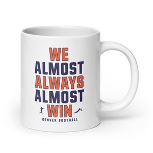 Denver Broncos Mug: &quot;We Almost Always Win&quot; Ceramic Coffee Mug