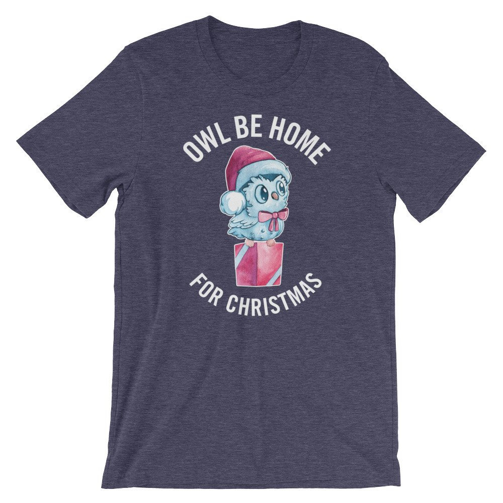 Owl Be Home for Christmas shirt - Cute Owl tee - Awesome Christmas Homecoming Gift tshirt - Surprise