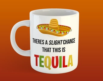 Ceramic Mug - Theres A Chance This Is Tequila