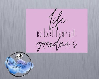 Life is Better at Grandmas Magnet | Nana Magnet | Grandma Magnet | Mother's Day | Gifts for Grandma | Nana | Refrigerator Magnet | Gift