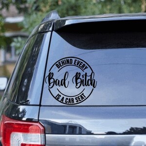 Behind Every Bad Bitch is a Car Seat | Bad Bitch | Car Seat | Mom Decal