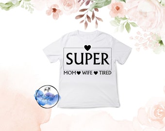 Super Mom Super Wife Super Tired Tshirt | Mama Tshirt | Mom Shirt | Mama Shirt | Mother's Day | Mothers Day Gift  | Gifts for Mom | Mother