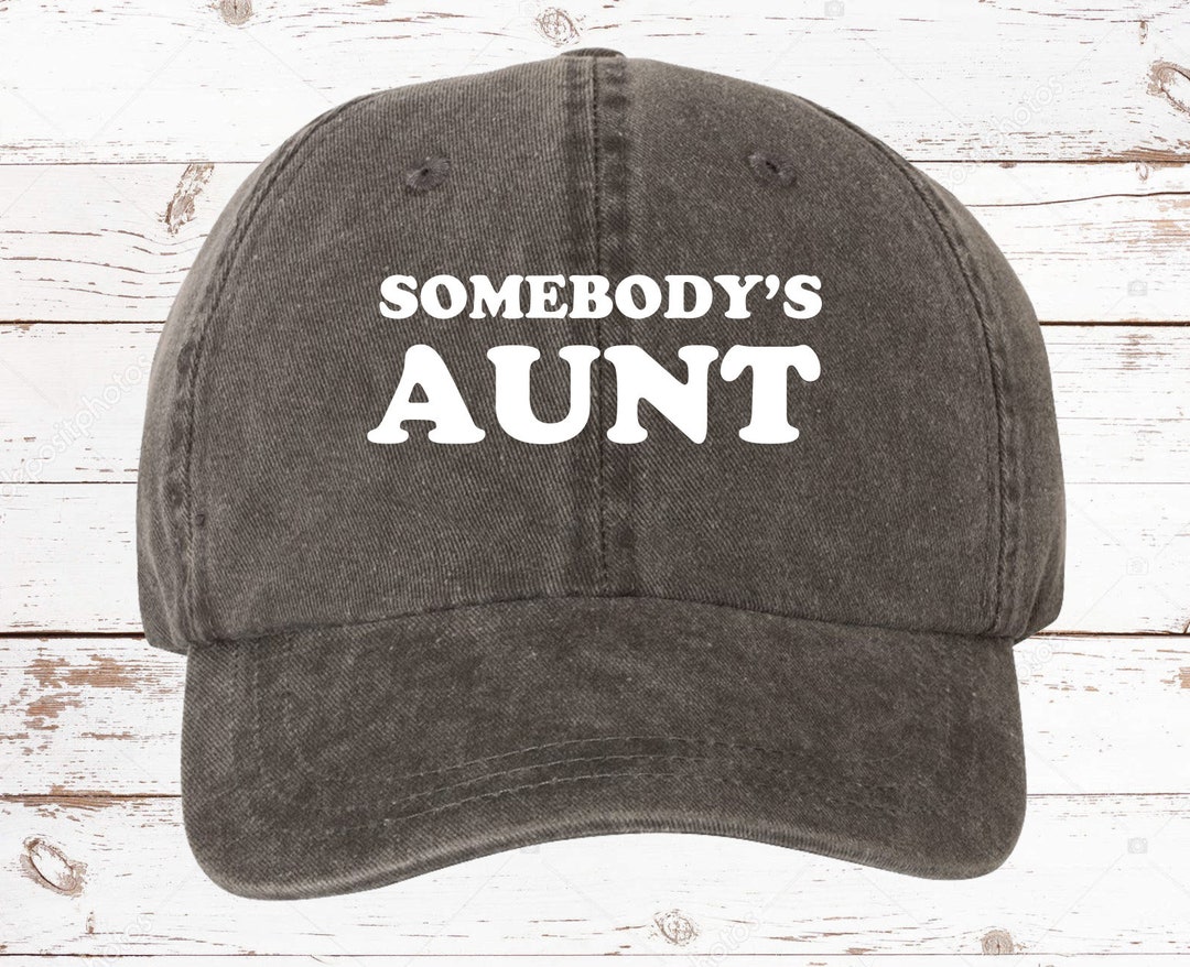 Somebody's Aunt Hat, Pigment Dyed Unstructured Baseball Cap, Aunt Hat ...