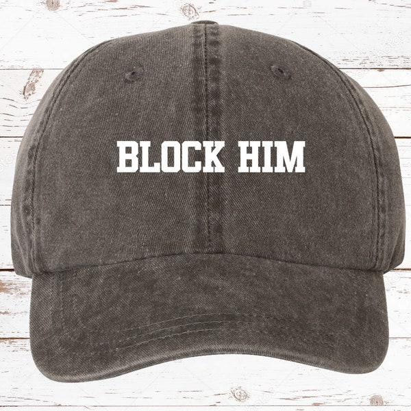 Funny Hats, Block Him Dad Hat, Pigment Dyed Unstructured Baseball Cap, Funny Hat, Funny Saying, Gift Idea, Funny Gift More Color Options