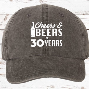 30th Birthday, Cheers & Beers to 30 Years Pigment Dyed Unstructured Baseball Cap, 30th Bday, Gift For 30th, 30th Bday Gift, More Colors