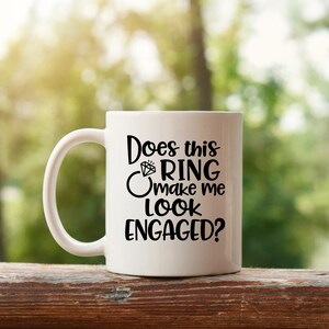 Does This Ring Make Me Look Engaged Mug, Bride To Be Mug, Coffee Mug, Bride Coffee Mug, Bridal Shower Gift, Bride Gift, Future Bride Gift