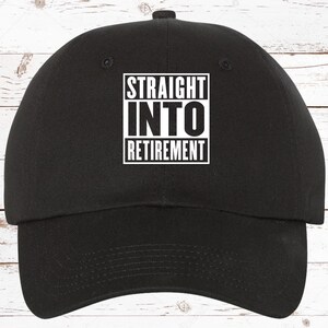 Retirement Hats, Straight Into Retirement Unstructured Hat, Retirement Hat Retirement Gift Retiring Hat Gift for Him Gift For Her Retirement