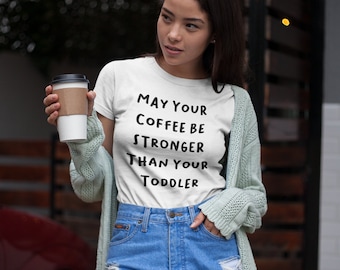 May Your Coffee Be Stronger than Your Toddler Mom Shirt Mom Gift, Super Mom, Funny Mom Shirt, Gift for Mom