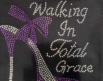 Rhinestone T-shirt “Walking In Total Grace”, Bling T-shirt, Religious T-shirt, Christian Tshirt, Bling Shoes