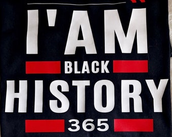 I Am Black History 365 , Juneteenth Shirt, Black History Shirt, Black Culture Shirt.