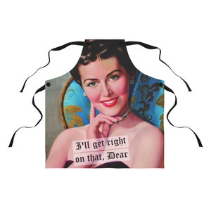 Housewife APRON, Apron For WOMEN, Baking Apron, FUNNY Apron, I’ll Get Right On That Dear Vintage Cooking Printed Best Selling Apron Items