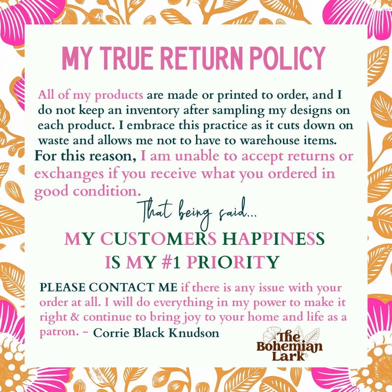 May include: A white background with pink and orange floral designs frames text that reads "MY TRUE RETURN POLICY." The text explains the shop's policy on returns and emphasizes customer satisfaction.