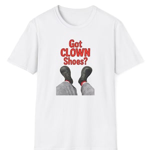 GOT CLOWN SHOES? Unisex Softstyle T-Shirt, Funny Tee, Casual Wear, Gift for Clowns, Humor Shirt, Festival Apparel, Joke Gift, Comedy, Circus