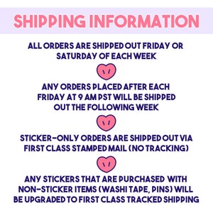 May include: Shipping information for orders placed on Etsy. All orders are shipped out on Friday or Saturday of each week. Orders placed after 9 AM PST on Friday will be shipped the following week. Sticker-only orders are shipped via first class stamped mail with no tracking. Stickers purchased with non-sticker items will be upgraded to first class tracked shipping.