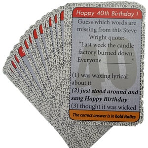 May include: A game card with a red and white background. The card has a title that says "Happy 40th Birthday!" and a quote from Steve Wright. The quote says "Last week the candle factory burned down. Everyone _____." The card has three multiple choice answers: "was waxing lyrical about it", "just stood around and sang Happy Birthday", and "thought it was wicked". The correct answer is in bold italics.