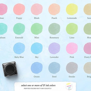 May include: A color chart with 21 different ink colors, including Rose, Poppy, Blush, Peach, Lemonade, Sand, Seafoam, Emerald, Mint, Rosemary, Lime, Moss, Baby Blue, Sky, Lavender, Pink, Dusty Rose, Ocean, Steel, Smoke, and Beige. The text "select one or more of 21 ink colors" is printed below the chart.