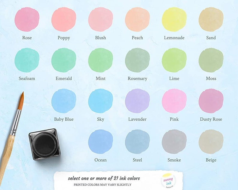 May include: A color chart with 21 different ink colors, including Rose, Poppy, Blush, Peach, Lemonade, Sand, Seafoam, Emerald, Mint, Rosemary, Lime, Moss, Baby Blue, Sky, Lavender, Pink, Dusty Rose, Ocean, Steel, Smoke, and Beige. The text "select one or more of 21 ink colors" is printed below the chart.