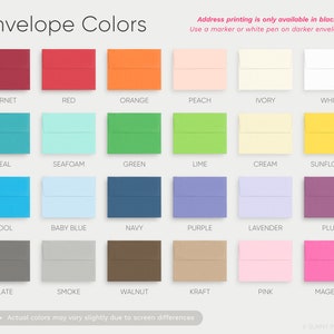 May include: A chart showing 18 different envelope colors. The colors are arranged in three rows of six. The colors are: Garnet, Red, Orange, Peach, Ivory, White, Teal, Seafoam, Green, Lime, Cream, Sunflower, Pool, Baby Blue, Navy, Purple, Lavender, Plum, Slate, Smoke, Walnut, Kraft, Pink, and Magenta. The text "Address printing is only available in black ink. Use a marker or white pen on darker envelopes." is at the top of the chart.