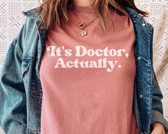 It's Doctor Actually T-Shirt - Doctor Shirt, Doctor Graduation Shirt, PHD Gift, New Doctor Shirt