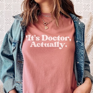 It&#39;s Doctor Actually T-Shirt - Doctor Shirt, Doctor Graduation Shirt, PHD Gift, New Doctor Shirt