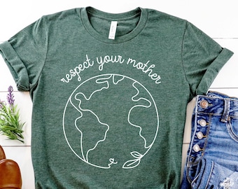 Respect Your Mother TShirt - Earth Day Shirt - Save The Earth Shirt