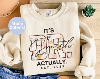 Personalized Doctor Sweatshirt, Custom Doctor Crewneck Sweatshirt, Floral Dr Sweatshirt, Phd Graduation Gift, Custom Doctoral Gift For Her