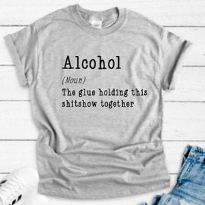 Alcohol, The Glue Holding This Shitshow Together Gray Unisex Short Sleeve T-shirt with FREE SHIPPING