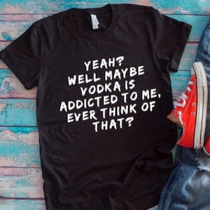 Its Alcohol That's Addicted To Me Shirt
