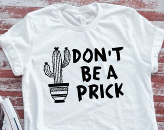 Don't Be A Prick  White Short Sleeve T-shirt with FREE SHIPPING