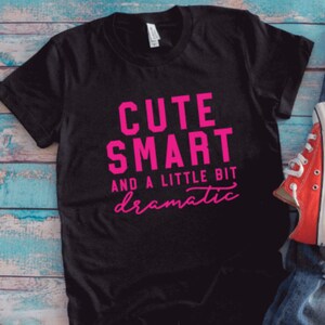Cute, Smart, and a Little Bit Dramatic, Black Unisex Short Sleeve T-shirt / FREE SHIPPING