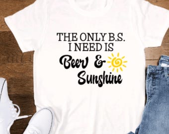 The Only B.S. I Need is Beer & Sunshine, White Short Sleeve T-shirt with FREE SHIPPING