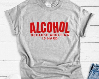 Alcohol Because Adulting is Hard, Gray Unisex Short Sleeve T-shirt