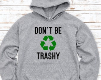 Don't Be Trashy Gray Unisex Hoodie Sweatshirt with FREE SHIPPING