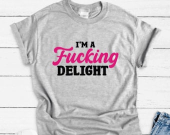 I&#39;m a F*cking Delight, Gray Unisex Short Sleeve T-shirt with FREE SHIPPING
